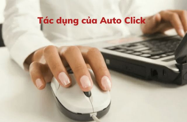 Tác dụng của Auto Click